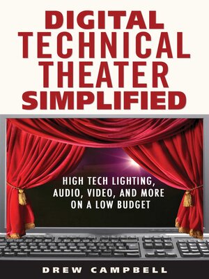 cover image of Digital Technical Theater Simplified: High Tech Lighting, Audio, Video and More on a Low Budget